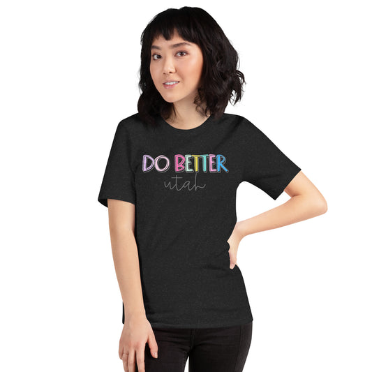 Do Better Utah!! Unisex t-shirt